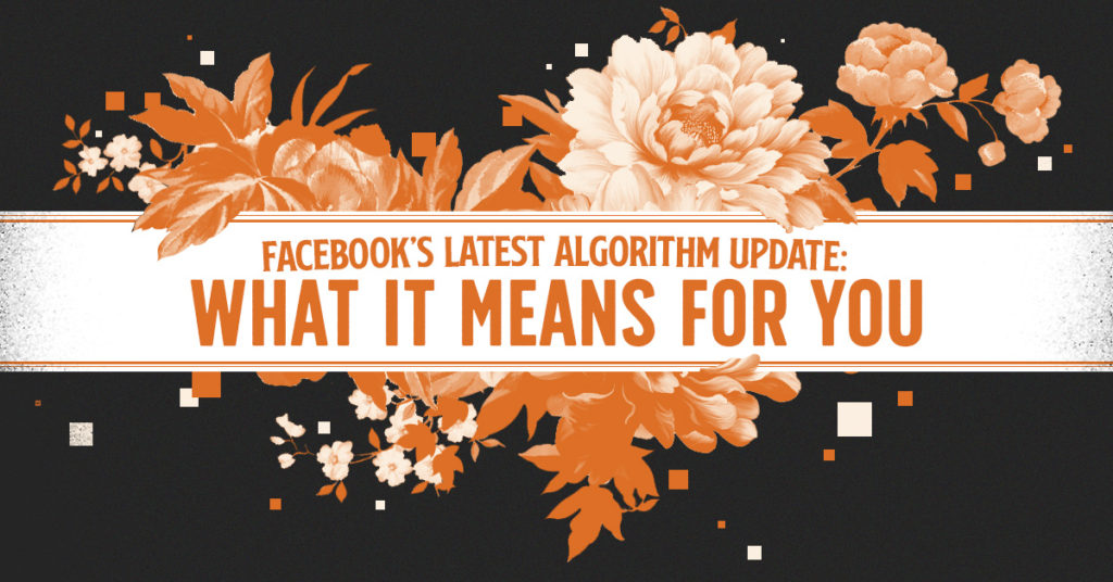 Flowers Blooming with Opportunity for Facebook's New Algorithm Update